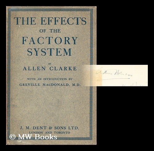 Item #178212 The effects of the factory system / by Allen Clarke, with an introduction by Greville Macdonald. Allen Clarke.