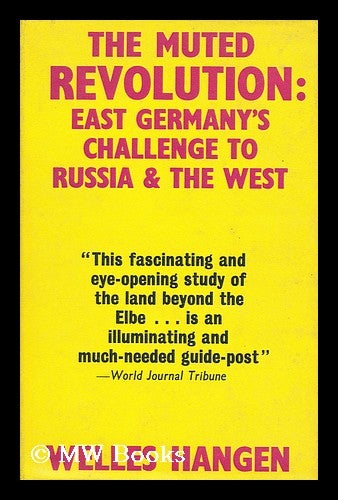 Item #178238 The muted revolution : East Germany's challenge to Russia and the West / by Welles Hangen. Welles Hangen, 1930-?