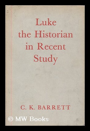 Item #178377 Luke the historian in recent study / by C.K. Barrett. C. K. Barrett, Charles...