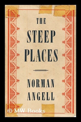 Item #178458 The steep places : an examination of political tendencies / Norman Angell. Norman...