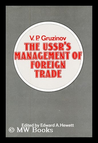 Item #178484 The USSR's management of foreign trade / V.P. Gruzinov ; edited with a foreword by Edward A. Hewett ; translated [from the Russian] by Michel Vale. Vladimir Petrovich Gruzinov.