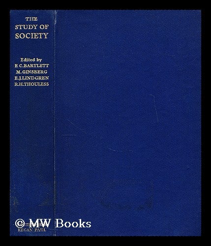 Item #178529 The study of society : methods and problems / edited by F.C. Bartlett, M. Ginsberg, E.J. Lindgren, and R.H. Thouless. Frederic C. Bartlett, Sir, Frederic Charles, ed.