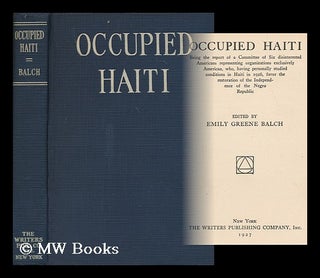 Item #178552 Occupied Haiti : being the report of a committee of six disinterested Americans...