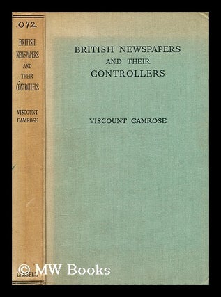 Item #178835 British newspapers and their controllers. Camrose Viscount