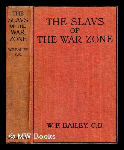 Item #178884 The Slavs of the war zone / by W.F. Bailey. William Frederick Bailey.