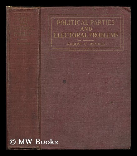 Item #178907 Political parties and electoral problems / by Robert C. Brooks. Robert C. Brooks.