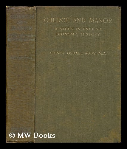 Item #178922 Church and manor : a study in English economic history. Sidney Oldall Addy.