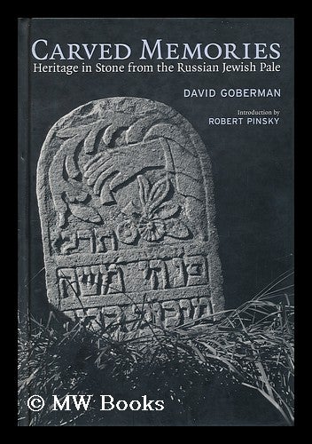 Item #17896 Carved Memories : Heritage in Stone from the Russian Jewish Pale / David Goberman ; Introduction by Robert Pinsky ; Essay by Gershon Hundert. David Noevich Goberman.