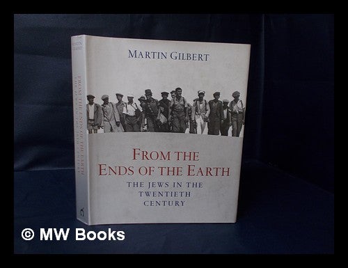 Item #17899 From the Ends of the Earth : the Jews in the 20th Century / Martin Gilbert ; Picture Research by Sarah Jackson and Franziska Payer Crockett. Martin Gilbert, 1936-.