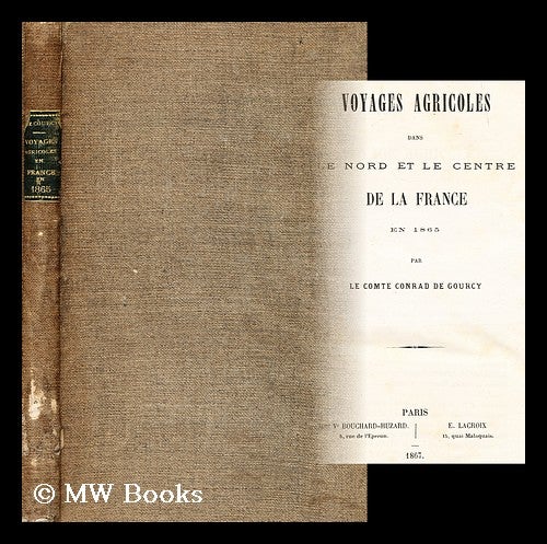 Item #179165 Voyages agricoles dans le Nord et le Centre de la France en 1865. Comte de Conrad Gourcy.