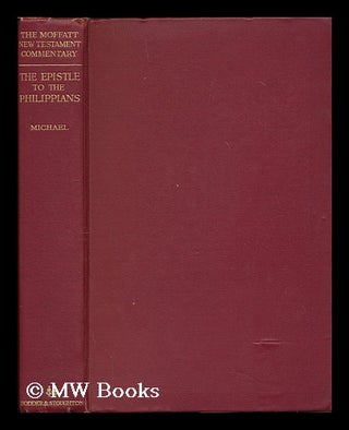Item #179273 The epistle of Paul to the Philippians / by the Rev. J. Hugh Michael [ Bible. N.T....