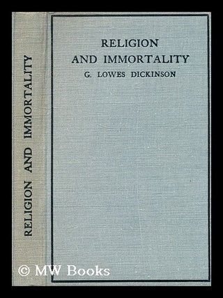 Item #179321 Religion and immortality. G. Lowes Dickinson, Goldsworthy Lowes
