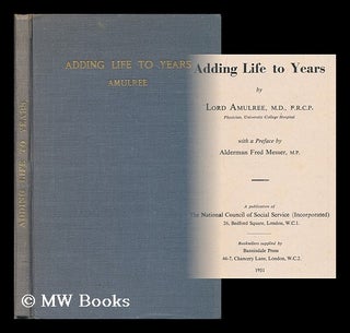 Item #179439 Adding life to years / by Lord Amulree ; with a preface by Alderman Fred Messer....