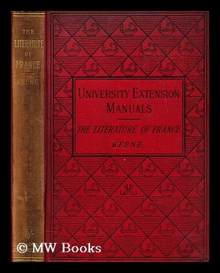 Item #179478 The literature of France / by H.G. Keene. H. G. Keene, Henry George