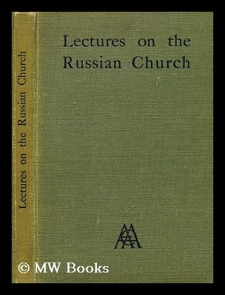 Item #179499 The Russian church : lectures on its history, constitution, doctrine and ceremonial...