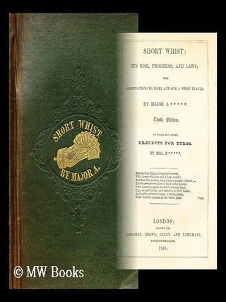 Item #179690 Short whist : its rise, progress, and laws : with observations to make any one a...