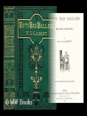 Item #179704 Fifty "Bab" ballads : Much sound and little sense / by W.S. Gilbert with...
