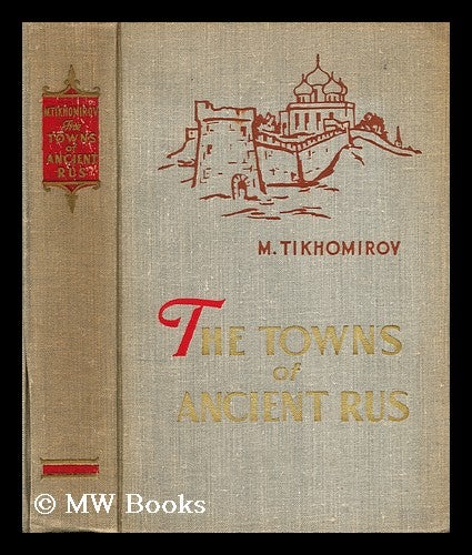 Item #179804 The towns of ancient Rus / [translated from the 2d Russian ed. by Y. Sdobnikov ; ed. by D. Skvirsky]. Mikhail Nikolaevich Tikhomirov.
