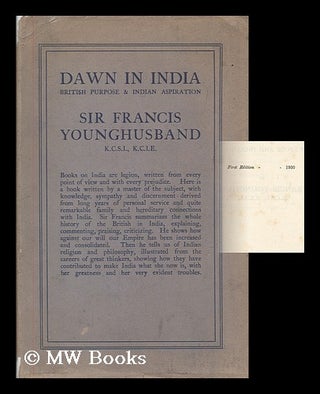 Item #179855 Dawn in India : British purpose and Indian aspiration / by Sir Francis Younghusband....