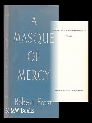 Item #179942 A Masque of mercy. Robert Frost