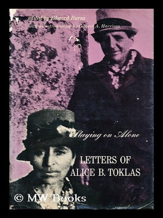 Item #180110 Staying on alone : letters of Alice B. Toklas / Edited by Edward Burns. With an...
