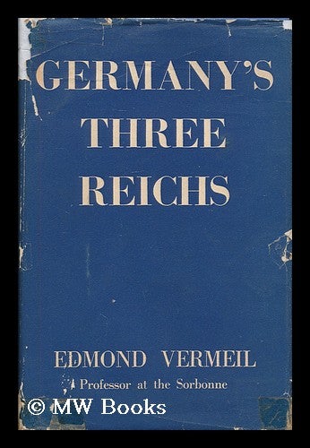 Item #180141 Germany's three reichs : their history and culture / by Edmond Vermeil ; translated by E.W. Dickes. Edmond Vermeil, b. 1878.