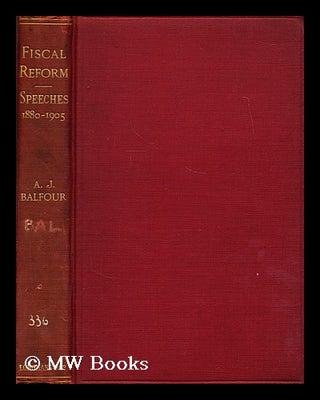 Item #180255 Fiscal Reform : Speeches Delivered from June 1880 to December 1905. Together with a...