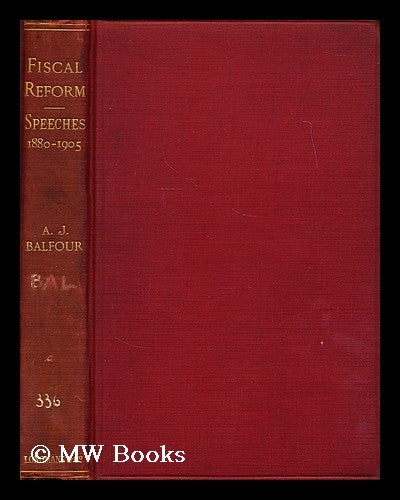 Item #180255 Fiscal Reform : Speeches Delivered from June 1880 to December 1905. Together with a Reprint of the Pamphlet, Economic Notes on Insular Free Trade, and Letters from and to J. Chamberlain, September 1903. Arthur James Balfour Balfour, Earl Of.