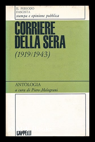 Item #180284 Corriere della sera (1919-1943) : [antologia] / a cura di Piero Melograni. Piero Melograni.