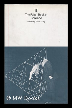 Item #180293 The Faber book of science / edited by John Carey. John Carey, 1934