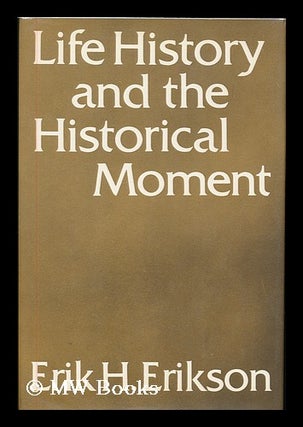 Item #180330 Life history and the historical moment / Erik H. Erikson. Erik H. Erikson, Erik...