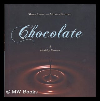 Item #180679 Chocolate : a healthy passion / Shara Aaron and Monica Bearden. Shara Aaron, 1975