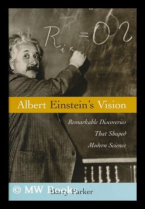 Item #180682 Albert Einstein's vision : remarkable discoveries that shaped modern science / Barry...