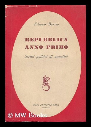 Item #180966 Repubblica anno primo : scritti politici di attualita? / Filippo Burzio. Filippo Burzio