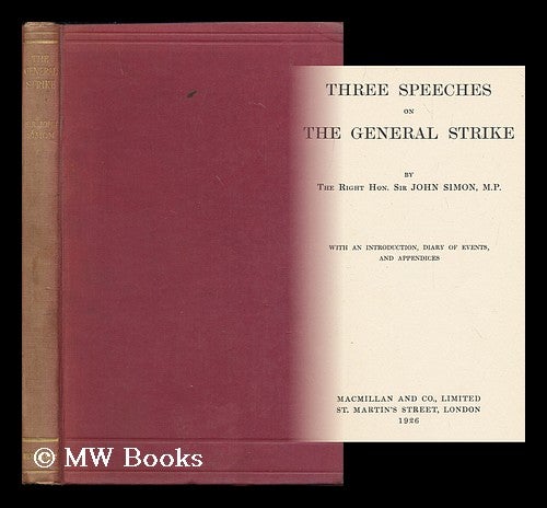 Item #181067 Three speeches on the general strike / by the Right Hon. Sir John Simon, M. P. ; with an introduction, diary of events, and appendices. John Allsebrook Simon Simon, Viscount.