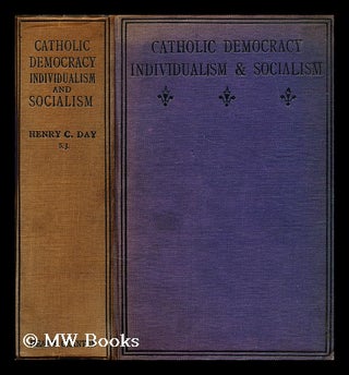 Item #181088 Catholic democracy : individualism and socialism / by Henry C. Day ; with a preface...