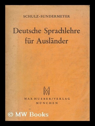 Item #181232 Deutsche Sprachlehre fur Auslander : Grammatik und Ubungsbuch / von Hans Schulz und...