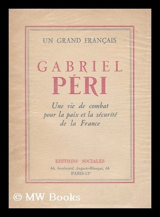 Item #181248 Gabriel Peri, un grand Francais : une vie de combat pour la paix et la securite de...