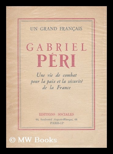 Item #181248 Gabriel Peri, un grand Francais : une vie de combat pour la paix et la securite de la France. Gabriel Peri.
