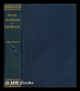 Item #181321 Papers and addresses / by Lord Brassey ... Work and wages; ed. by J. Potter; with...