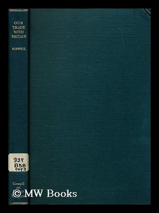 Item #181378 Our trade with Britain : bases for a reciprocal tariff agreement / by Percy Wells...