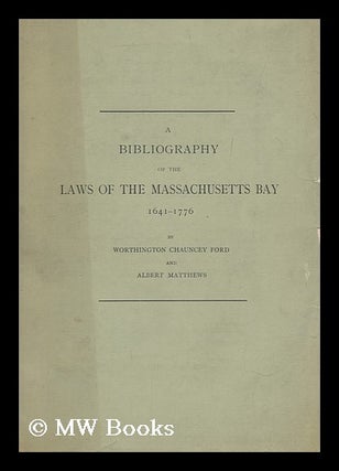 Item #181548 A bibliography of the laws of the Massachusetts Bay, 1641-1776, by Worthington...