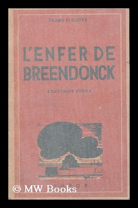 Item #181639 L'enfer de Breendonck : souvenirs vecus / Frans Fischer. Frans Fischer