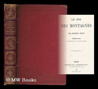 Item #182043 Le roi des montagnes / par Edmond About ; illustree par Gustave Dore. Edmond About,...