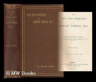 Item #182088 The life and speeches of Joseph Cowen / by Evan Rowland Jones. Evan Rowland Jones