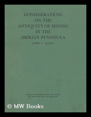 Item #182145 Considerations on the antiquity of mining in the Iberian peninsula / by John C....