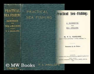 Item #182161 Practical sea-fishing : a handbook for sea-anglers. By P.L. Haslope, ......