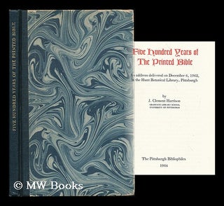 Item #182170 Five hundred years of the printed Bible : an address delivered on December 6, 1962,...