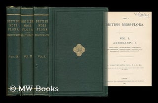 Item #182194 The British moss-flora - [Complete in 3 volumes]. Robert Braithwaite