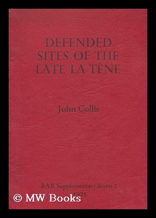 Item #182215 Defended sites of the late La Tene in Central and Western Europe / John Collis. John...